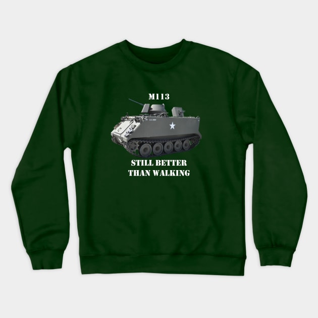 M113 Armored Personnel Carrier  "Still Better Than Walking" APC Crewneck Sweatshirt by Toadman's Tank Pictures Shop